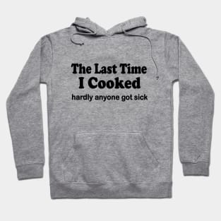 The last time I cooked hardly anyone got sick Hoodie